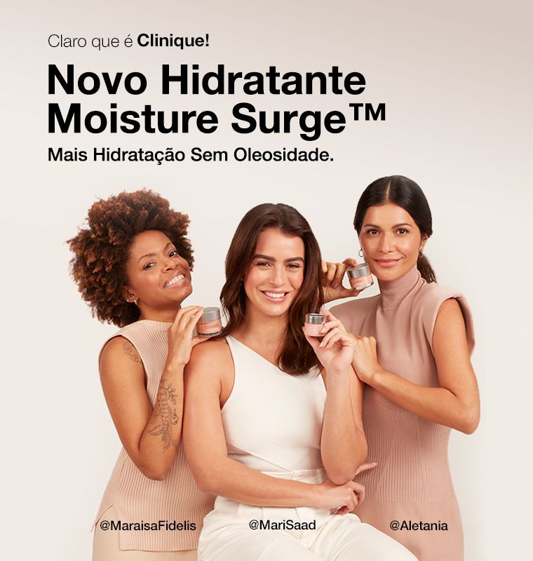 Claro que é Clinique. Novo Hidratante Moisture Surge.
