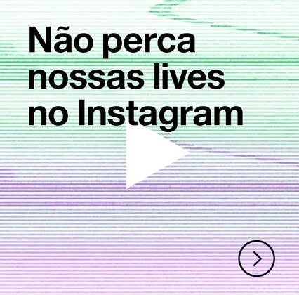 Não perca nossas lives no Instagram